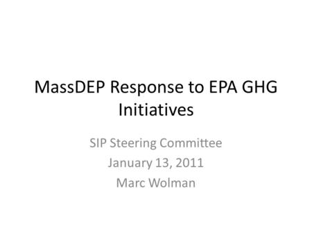 MassDEP Response to EPA GHG Initiatives SIP Steering Committee January 13, 2011 Marc Wolman.