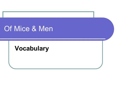 Of Mice & Men Vocabulary. Mottle Spotted Despair Hopeless.