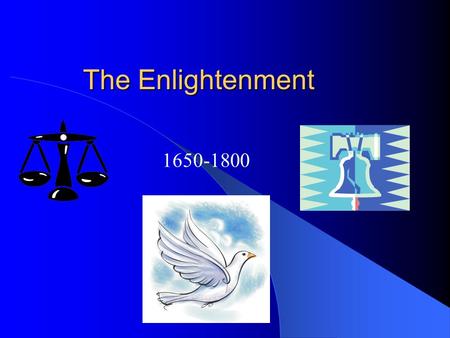 The Enlightenment 1650-1800.  Renaissance  Individuality  Reformation  Increased literacy, questioning of authority  Absolute Monarchy  the more.