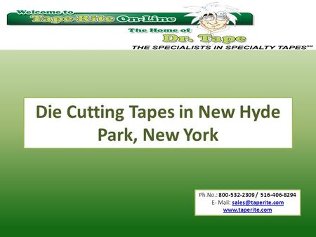 Ph.No.: 800-532-2309 / 516-406-8294 E- Mail:  Die Cutting Tapes in New Hyde Park, New York.
