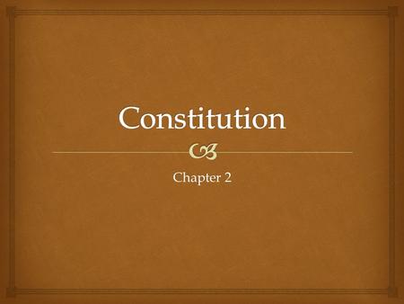 Chapter 2.   A plan that sets forth the structure and powers of government.  Specify main institutions of government.  State powers of the institutions.