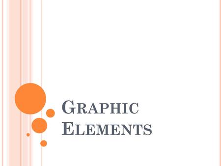 G RAPHIC E LEMENTS. BORDER Plain or decorative frame around any page element can bring focus.