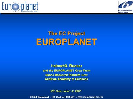 I3/CA Europlanet - EC Contract 001637 -  The EC Project EUROPLANET Helmut O. Rucker and the EUROPLANET Graz Team Space Research.