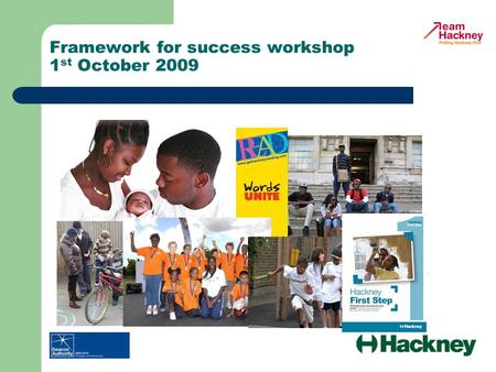 Framework for success workshop 1 st October 2009.