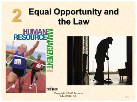 2 Equal Opportunity and the Law 2 Copyright © 2015 Pearson Education, Inc. 2-1.