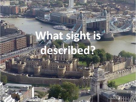 What sight is described?. Guess the sight by its description One can’t imagine London without it. It stands on a hill and the gold ball and cross at the.