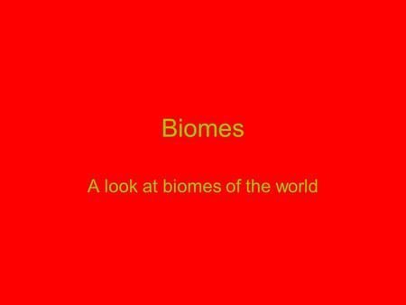 Biomes A look at biomes of the world Biogeography Biogeography – the study of where organisms live. Alfred Russell Wallace pioneered biogeography and.