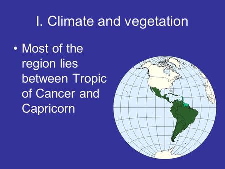 I. Climate and vegetation Most of the region lies between Tropic of Cancer and Capricorn.