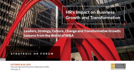 Leaders, Strategy, Culture, Change and Transformative Growth: Lessons from the World of M&A.