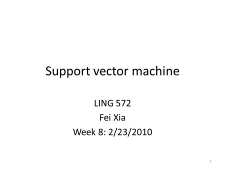 Support vector machine LING 572 Fei Xia Week 8: 2/23/2010 TexPoint fonts used in EMF. Read the TexPoint manual before you delete this box.: A 1.