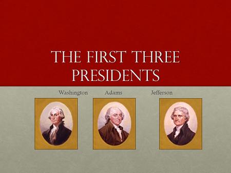 The First Three Presidents