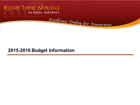 2015-2016 Budget Information. 1 OUR School District…OUR Children This helps to maintain and increase property values We achieve this through a serious.