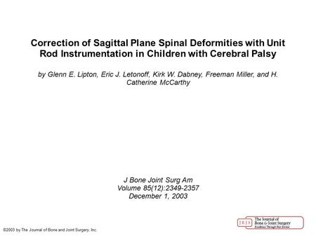 Correction of Sagittal Plane Spinal Deformities with Unit Rod Instrumentation in Children with Cerebral Palsy by Glenn E. Lipton, Eric J. Letonoff, Kirk.