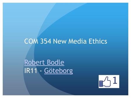 COM 354 New Media Ethics Robert Bodle IR11 - GöteborgGöteborg.