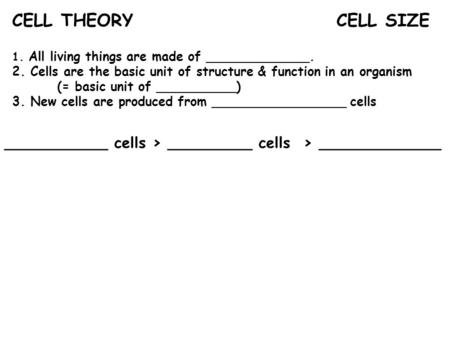 1. All living things are made of _____________. 2. Cells are the basic unit of structure & function in an organism (= basic unit of __________) 3. New.