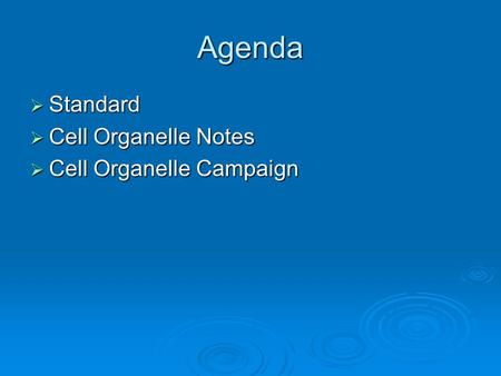 Agenda  Standard  Cell Organelle Notes  Cell Organelle Campaign.