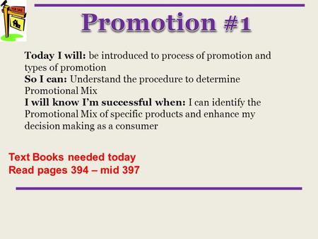 Today I will: be introduced to process of promotion and types of promotion So I can: Understand the procedure to determine Promotional Mix I will know.