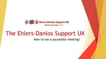 The Ehlers-Danlos Support UK How to run a successful meeting!