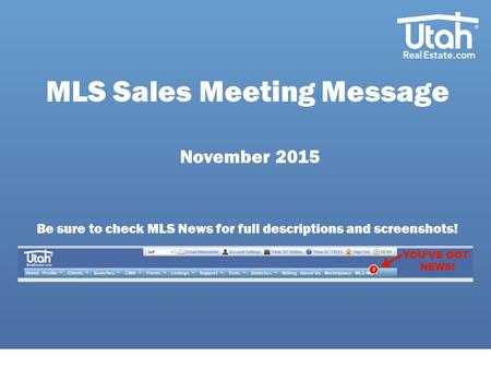 MLS Sales Meeting Message November 2015 Be sure to check MLS News for full descriptions and screenshots!