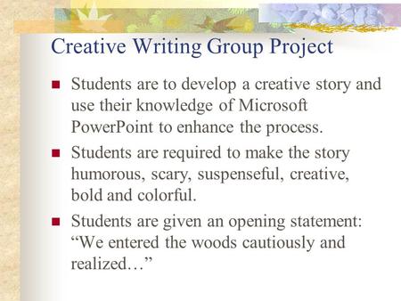 Creative Writing Group Project Students are to develop a creative story and use their knowledge of Microsoft PowerPoint to enhance the process. Students.