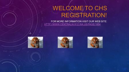 WELCOME TO CHS REGISTRATION! FOR MORE INFORMATION VISIT OUR WEB SITE: