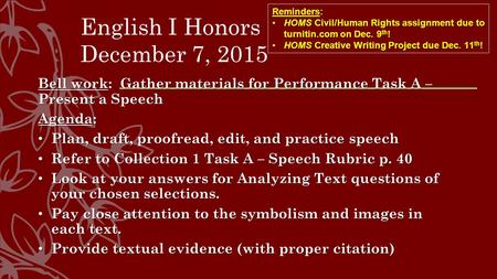 English I Honors December 7, 2015 Bell work: Gather materials for Performance Task A – Present a Speech Agenda: Plan, draft, proofread, edit, and practice.