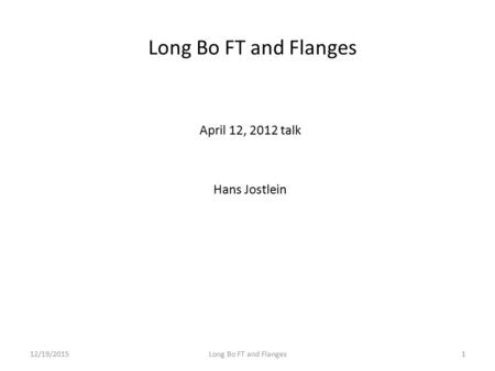 Long Bo FT and Flanges April 12, 2012 talk Hans Jostlein 12/19/2015Long Bo FT and Flanges1.