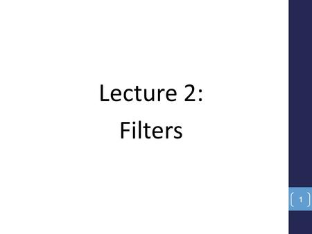 Lecture 2: Filters.