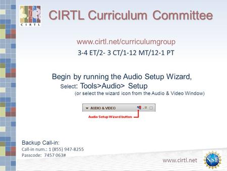 CIRTL Curriculum Committee www.cirtl.net www.cirtl.net/curriculumgroup 3-4 ET/2- 3 CT/1-12 MT/12-1 PT Begin by running the Audio Setup Wizard, Select :