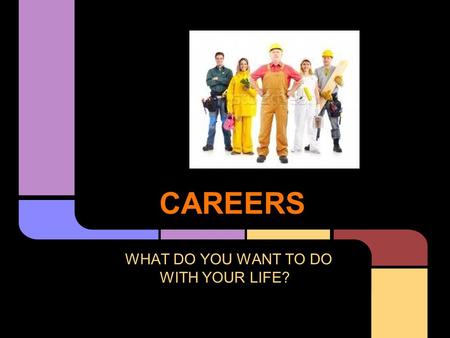 CAREERS WHAT DO YOU WANT TO DO WITH YOUR LIFE?. 1. Choose a career to explore. For this project we ask that you don't pick professional athlete. 2. Save.