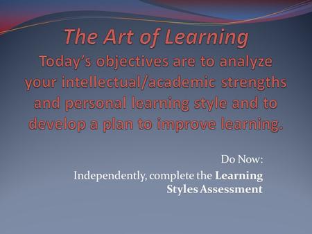 Do Now: Independently, complete the Learning Styles Assessment.