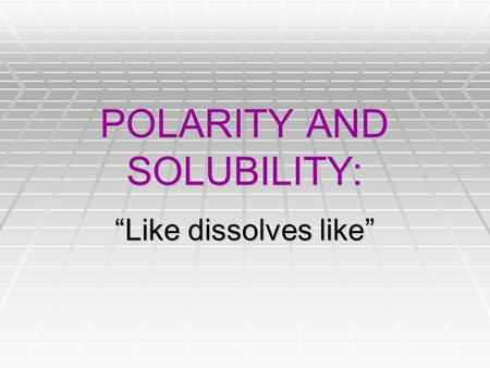 POLARITY AND SOLUBILITY: “Like dissolves like”. Review of shapes: What are the five basic shapes?  Linear  Trigonal Planar  Tetrahedral  Trigonal.