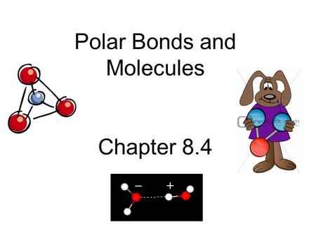 Polar Bonds and Molecules Chapter 8.4. Learning Objectives Be able to use electronegativity to identify polar vs. non-polar covalent bond Draw correct.