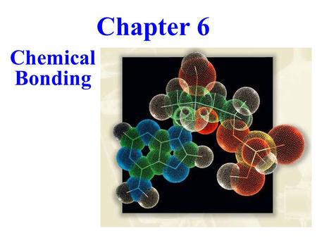 Chapter 6 Chemical Bonding.