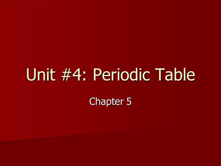Unit #4: Periodic Table Chapter 5. The Periodic Table Origin of the Table Origin of the Table 1. J.W. Dobereiner (early 1800’s) German a. observed that.