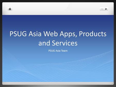 PSUG Asia Web Apps, Products and Services PSUG Asia Team.