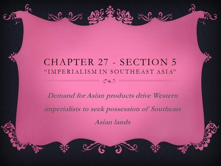 Chapter 27 - Section 5 “Imperialism in Southeast Asia”