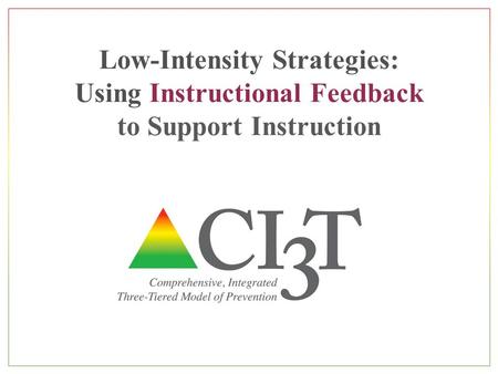 Low-Intensity Strategies: Using Instructional Feedback to Support Instruction Lane and Oakes 2013.
