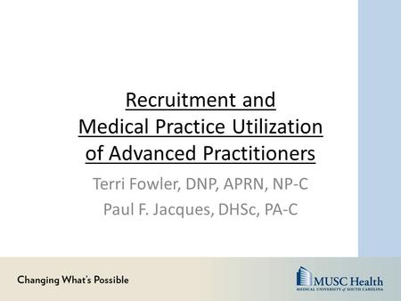 Recruitment and Medical Practice Utilization of Advanced Practitioners Terri Fowler, DNP, APRN, NP-C Paul F. Jacques, DHSc, PA-C.
