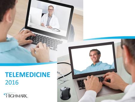 TELEMEDICINE 2016. Your Benefits Now Include Telemedicine What is Telemedicine? A “virtual” doctor visit The next phase of health care Quality care Convenient.
