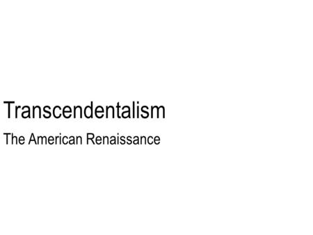 Transcendentalism The American Renaissance. Conformity 1.Similarity in form or character; agreement: I acted in conformity with my principles. 2. Action.