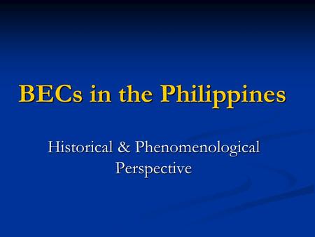 BECs in the Philippines Historical & Phenomenological Perspective.