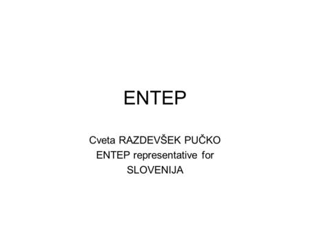 ENTEP Cveta RAZDEVŠEK PUČKO ENTEP representative for SLOVENIJA.