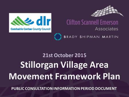 21st October 2015 Stillorgan Village Area Movement Framework Plan PUBLIC CONSULTATION INFORMATION PERIOD DOCUMENT.