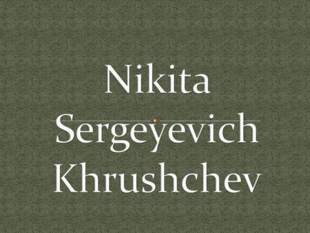 Nikita Khrushchev became first secretary, (second in command) of the Moscow Communist Party in 1935 under Joseph Stalin. In 1939, became a full member.