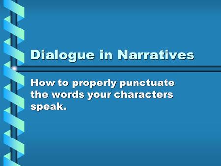 Dialogue in Narratives How to properly punctuate the words your characters speak.