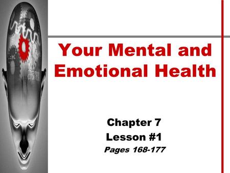Your Mental and Emotional Health Chapter 7 Lesson #1 Pages 168-177.