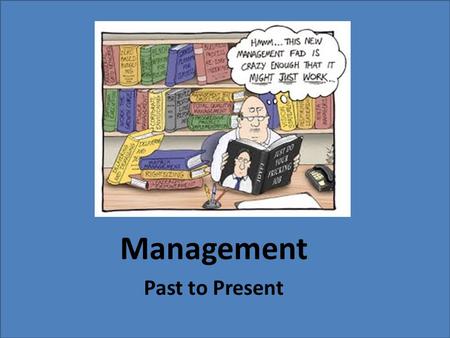 Management Past to Present. BEHAVIOURAL MANAGEMENT THEORISTS Elton MayoAbraham MaslowDouglas McGregor.