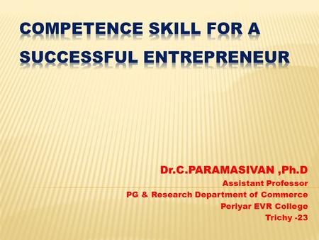 Dr.C.PARAMASIVAN,Ph.D Assistant Professor PG & Research Department of Commerce Periyar EVR College Trichy -23.