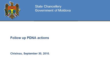 Follow up PDNA actions Chisinau, September 30, 2010. State Chancellery Government of Moldova.